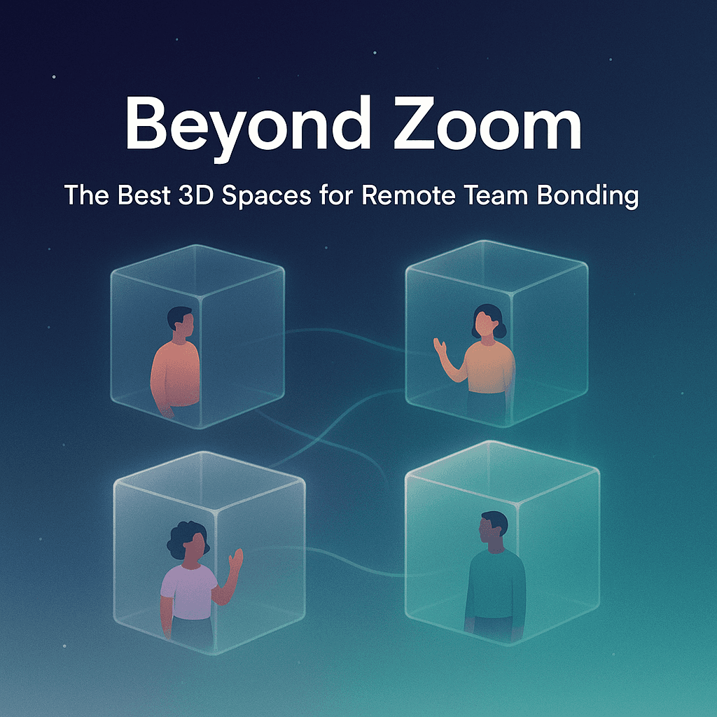 Beyond Zoom: The Best 3D Spaces for Remote Team Bonding