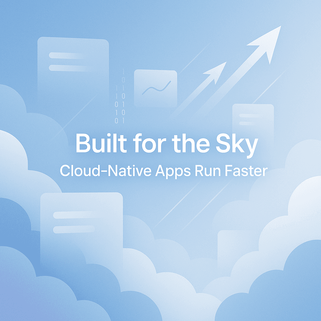 Built for the Sky: Why 'Cloud-Native' Apps Run Faster